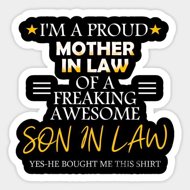 I'm a proud mother in law of a freaking son in law-yes he bought me this shirt Sticker by DODG99